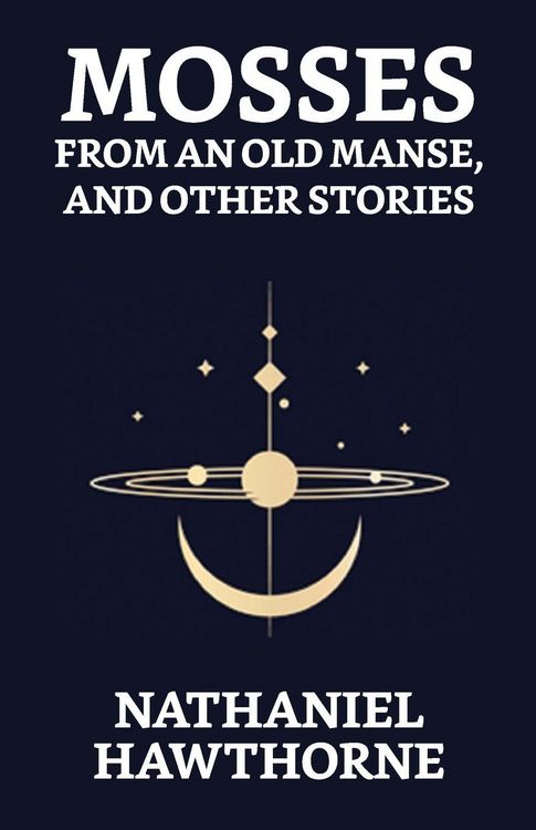 Produktbild: Mosses From An Old Manse, And Other Stories