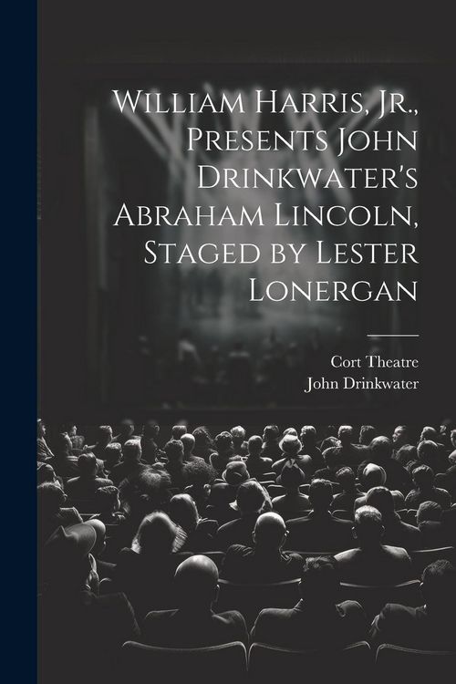 Produktbild: William Harris, Jr., Presents John Drinkwater's Abraham Lincoln, Staged by Lester Lonergan