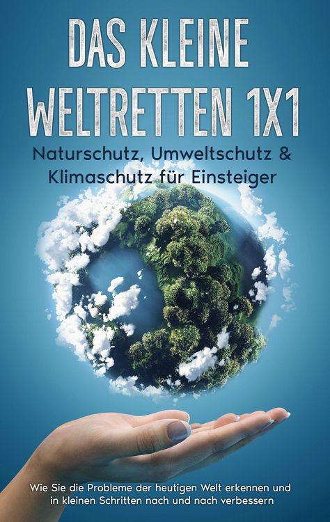 Produktbild: Das kleine Weltretten 1x1 - Naturschutz, Umweltschutz & Klimaschutz f&uuml;r Einsteiger: