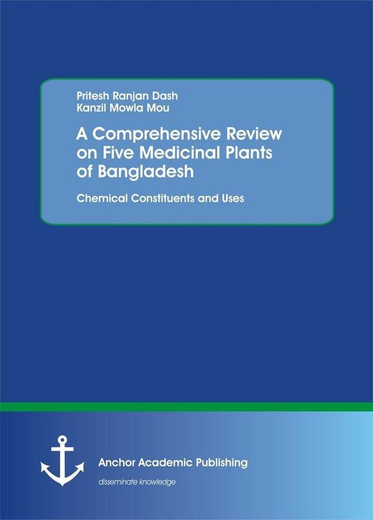 Produktbild: A Comprehensive Review on Five Medicinal Plants of Bangladesh. Chemical Constituents and Uses