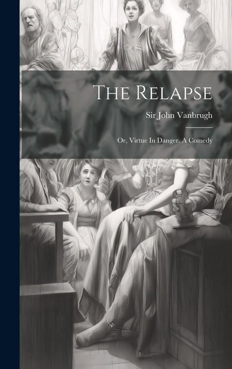 Produktbild: The Relapse: Or, Virtue In Danger. A Comedy