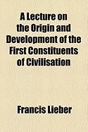Produktbild: A Lecture on the Origin and Development of the First Constituents of Civilisation
