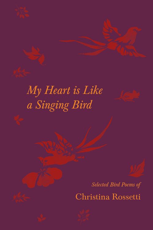 Produktbild: My Heart is Like a Singing Bird - Selected Bird Poems of Christina Rossetti