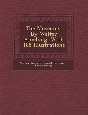 Produktbild: The Museums, by Walter Amelung. with 168 Illustrations