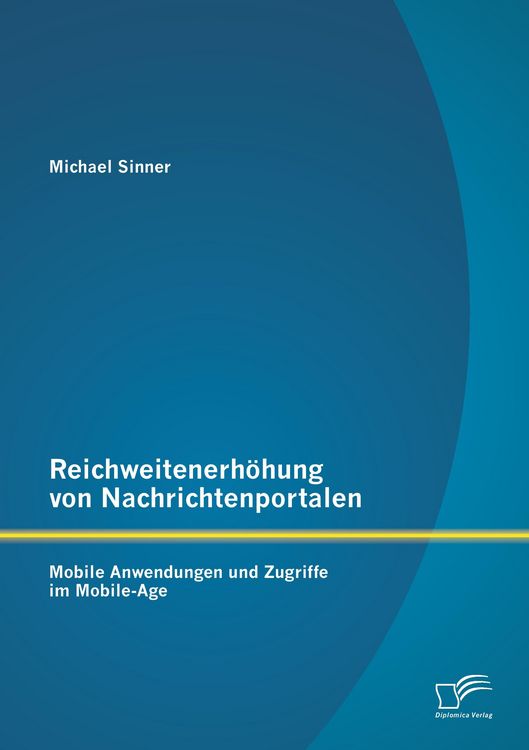 Produktbild: Reichweitenerh&ouml;hung von Nachrichtenportalen: Mobile Anwendungen und Zugriffe im Mobile-Age