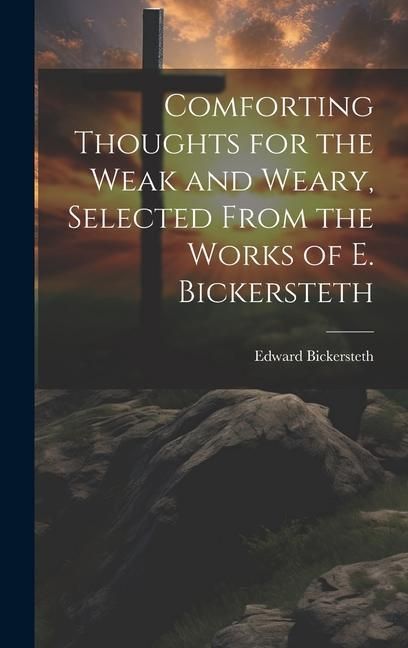 Produktbild: Comforting Thoughts for the Weak and Weary, Selected From the Works of E. Bickersteth