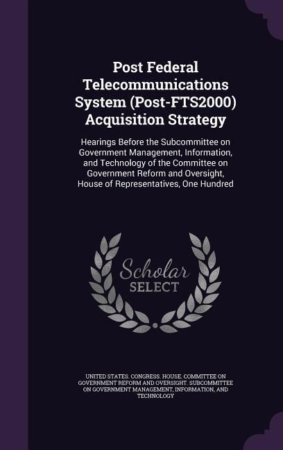 Produktbild: Post Federal Telecommunications System (Post-FTS2000) Acquisition Strategy: Hearings Before the Subcommittee on Government Management, Information, an