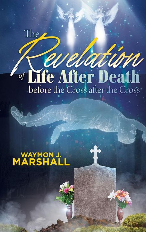 Produktbild: The Revelation of Life after Death before the Cross and after the Cross