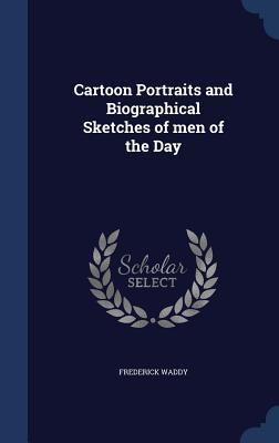 Produktbild: Cartoon Portraits and Biographical Sketches of men of the Day