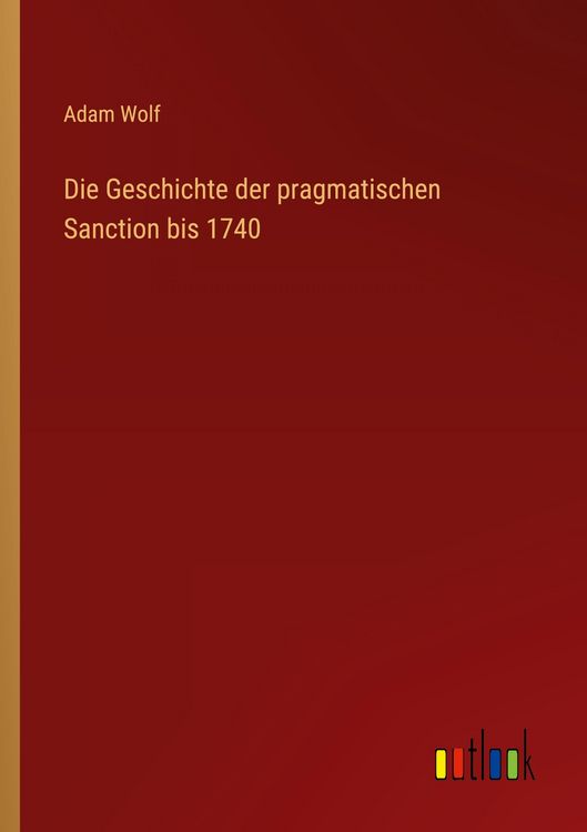 Produktbild: Die Geschichte der pragmatischen Sanction bis 1740