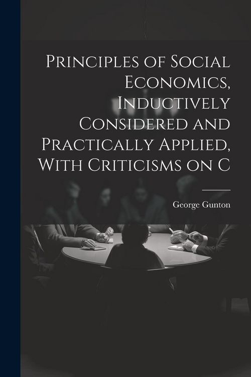 Produktbild: Principles of Social Economics, Inductively Considered and Practically Applied, With Criticisms on C