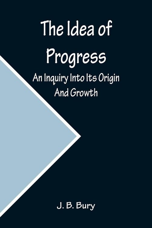 Produktbild: The Idea of Progress; An Inquiry Into Its Origin And Growth