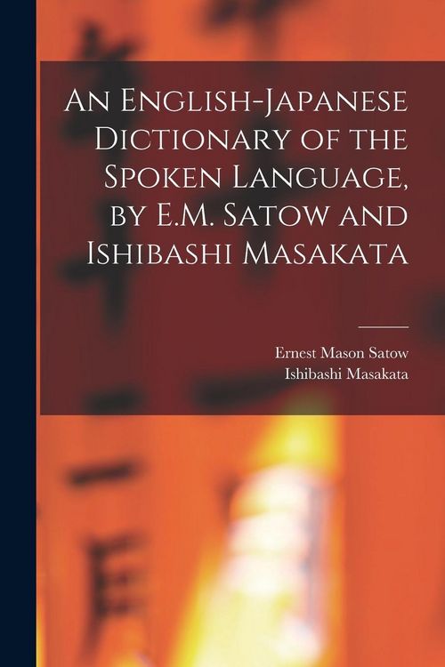 Produktbild: An English-Japanese Dictionary of the Spoken Language, by E.M. Satow and Ishibashi Masakata
