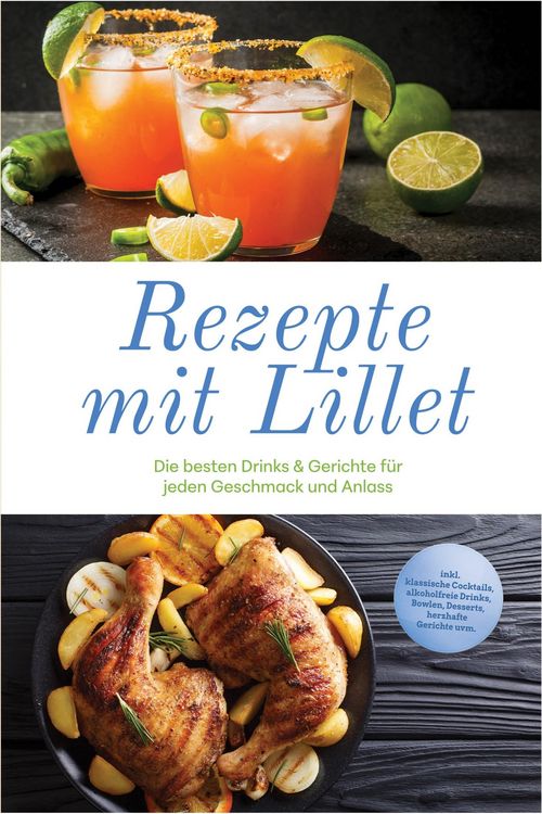 Produktbild: Rezepte mit Lillet: Die besten Drinks & Gerichte f&uuml;r jeden Geschmack und Anlass - inkl. klassische Cocktails, alkoholfreie Drinks, Bowlen, Desserts, h