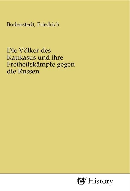 Produktbild: Die V&ouml;lker des Kaukasus und ihre Freiheitsk&auml;mpfe gegen die Russen