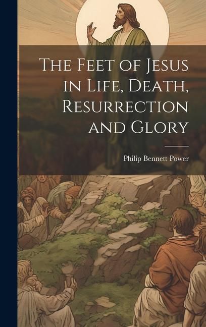 Produktbild: The Feet of Jesus in Life, Death, Resurrection and Glory