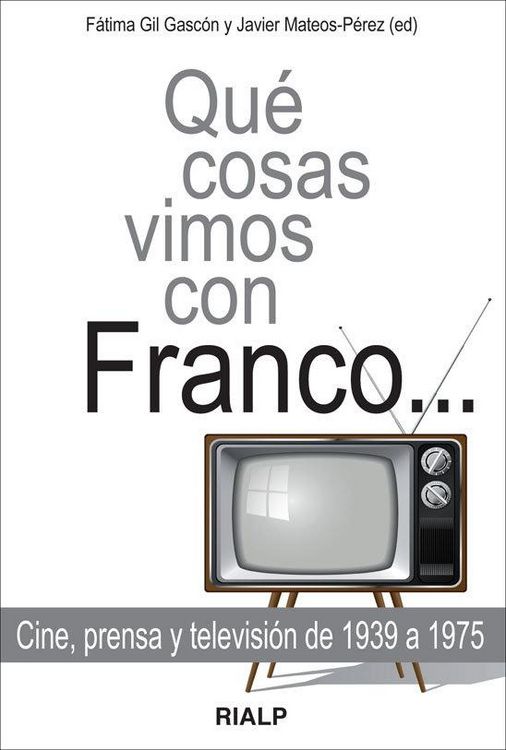 Produktbild: Qu&eacute; cosas vimos con Franco : cine, prensa y televisi&oacute;n de 1939 a 1975