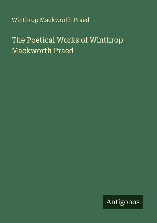Produktbild: The Poetical Works of Winthrop Mackworth Praed