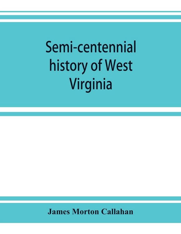 Produktbild: Semi-centennial history of West Virginia, with special articles on development and resources