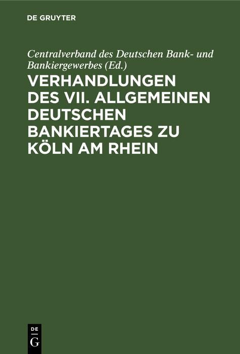 Produktbild: Verhandlungen des VII. Allgemeinen Deutschen Bankiertages zu K&ouml;ln am Rhein