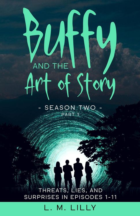 Produktbild: Buffy and the Art of Story Season Two Part 1: Threats, Lies, and Surprises in Episodes 1-11 (Writing As A Second Career, #7)