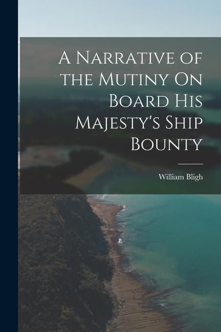 Produktbild: A Narrative of the Mutiny On Board His Majesty's Ship Bounty