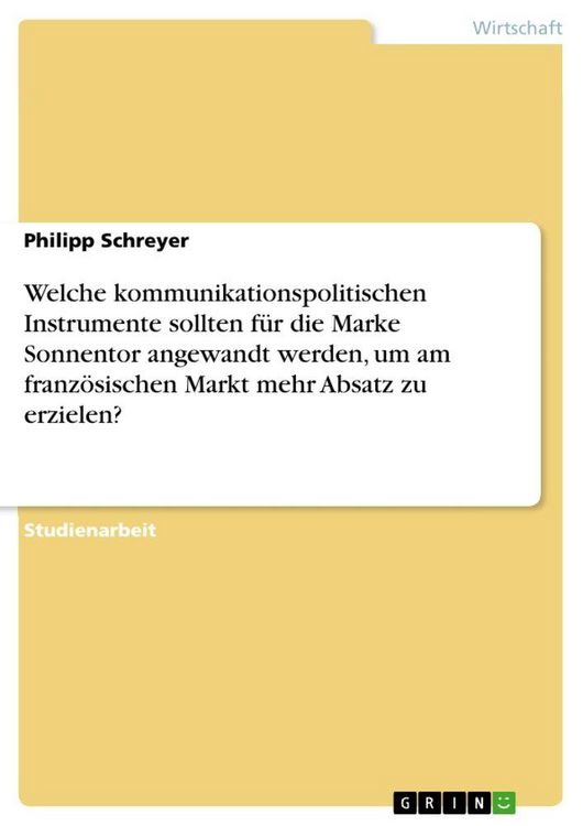 Produktbild: Welche kommunikationspolitischen Instrumente sollten f&uuml;r die Marke Sonnentor angewandt werden, um am franz&ouml;sischen Markt mehr Absatz zu erzielen?