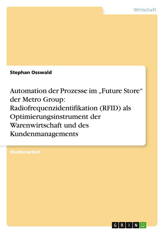 Produktbild: Automation der Prozesse im "Future Store" der Metro Group: Radiofrequenzidentifikation (RFID) als Optimierungsinstrument der Warenwirtschaft und des K