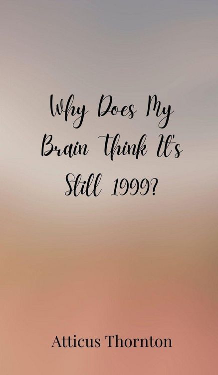 Produktbild: Why Does My Brain Think It's Still 1999?