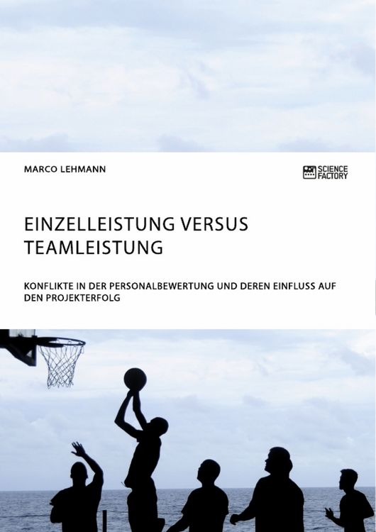Produktbild: Einzelleistung versus Teamleistung. Konflikte in der Personalbewertung und deren Einfluss auf den Projekterfolg
