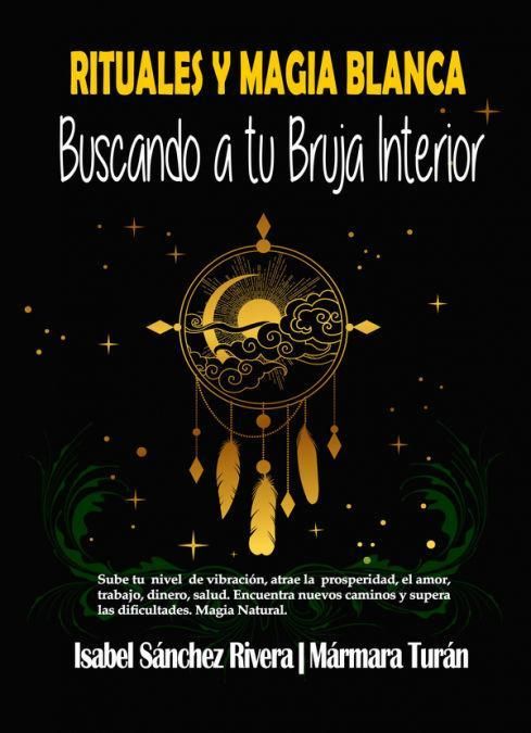 Produktbild: Rituales y magia blanca : buscando a tu bruja interior : sube tu nivel de vibraci&oacute;n, atrae la prosperidad, amor, trabajo, dinero, salud : encuentra nu