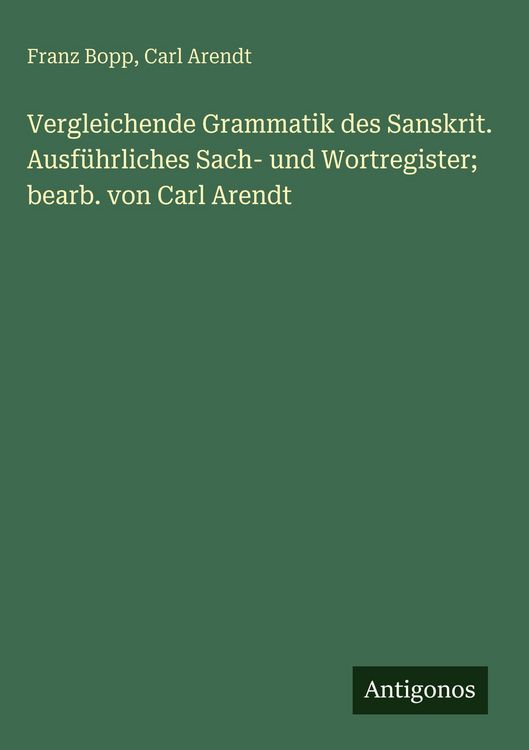 Produktbild: Vergleichende Grammatik des Sanskrit. Ausf&uuml;hrliches Sach- und Wortregister; bearb. von Carl Arendt