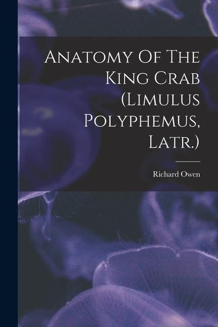 Produktbild: Anatomy Of The King Crab (limulus Polyphemus, Latr.)