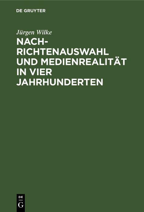 Produktbild: Nachrichtenauswahl und Medienrealit&auml;t in vier Jahrhunderten