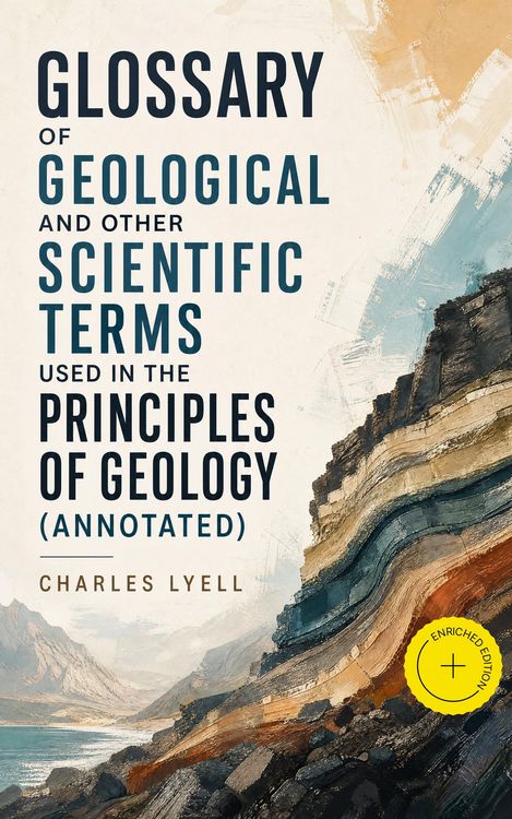 Produktbild: Glossary of Geological and Other Scientific Terms Used in the Principles of Geology (Annotated)