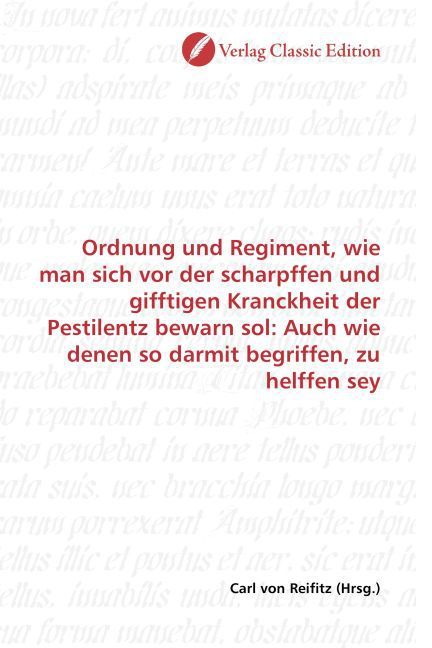 Produktbild: Ordnung und Regiment, wie man sich vor der scharpffen und gifftigen Kranckheit der Pestilentz bewarn sol: Auch wie denen so darmit begriffen, zu helff