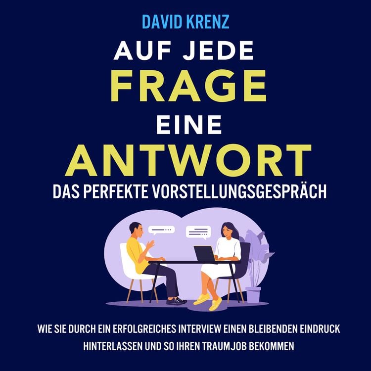 Produktbild: Auf jede Frage eine Antwort &ndash; Das perfekte Vorstellungsgespr&auml;ch: Wie Sie durch ein erfolgreiches Interview einen bleibenden Eindruck hinterlassen und so Ihren Traumjob bekommen