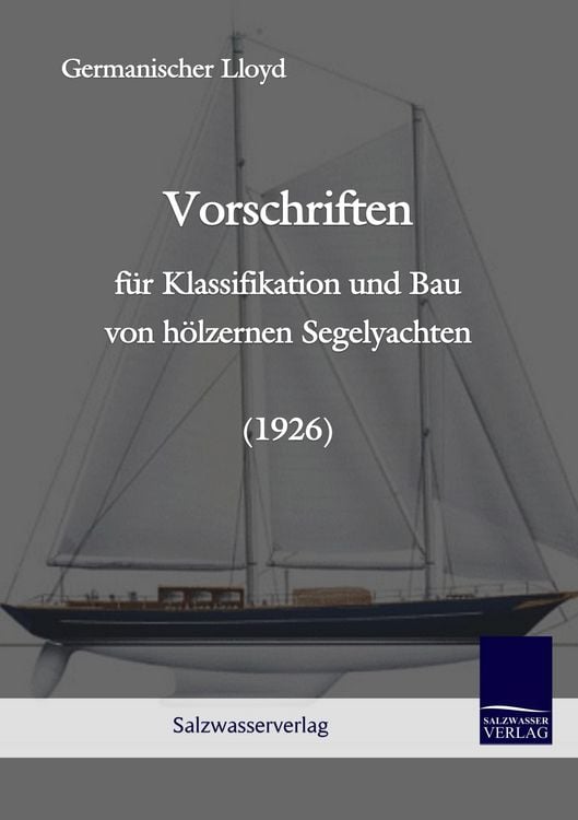 Produktbild: Vorschriften f&uuml;r Klassifikation und Bau von h&ouml;lzernen Segelyachten (1926)