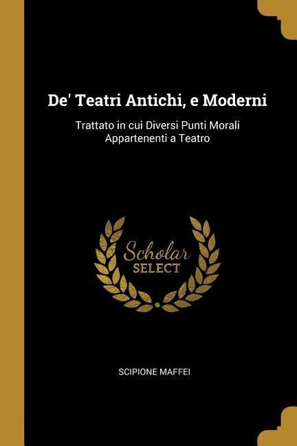 Produktbild: De' Teatri Antichi, e Moderni