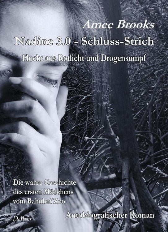 Produktbild: Nadine - 3.0 Schluss-Strich - Flucht aus Rotlich und Drogensumpf - Die wahre Geschichte des ersten M&auml;dchens vom Bahnhof Zoo - Autobiografischer Roman