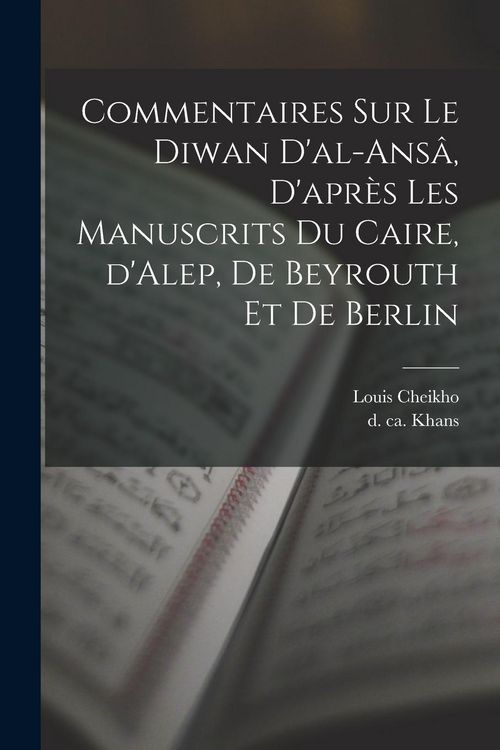 Produktbild: Commentaires sur le Diwan d'al-ans&acirc;, d'apr&egrave;s les manuscrits du Caire, d'Alep, de Beyrouth et de Berlin