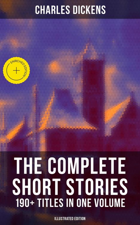 Produktbild: The Complete Short Stories of Charles Dickens: 190+ Titles in One Volume (Illustrated Edition)