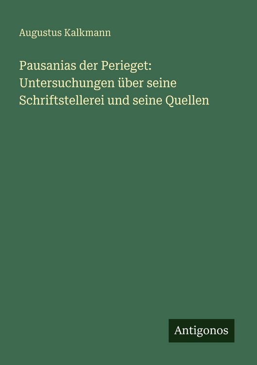Produktbild: Pausanias der Perieget: Untersuchungen &uuml;ber seine Schriftstellerei und seine Quellen