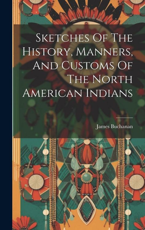 Produktbild: Sketches Of The History, Manners, And Customs Of The North American Indians