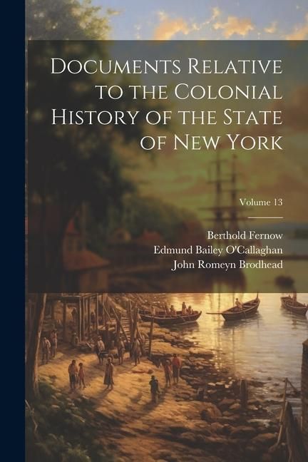 Produktbild: Documents Relative to the Colonial History of the State of New York; Volume 13