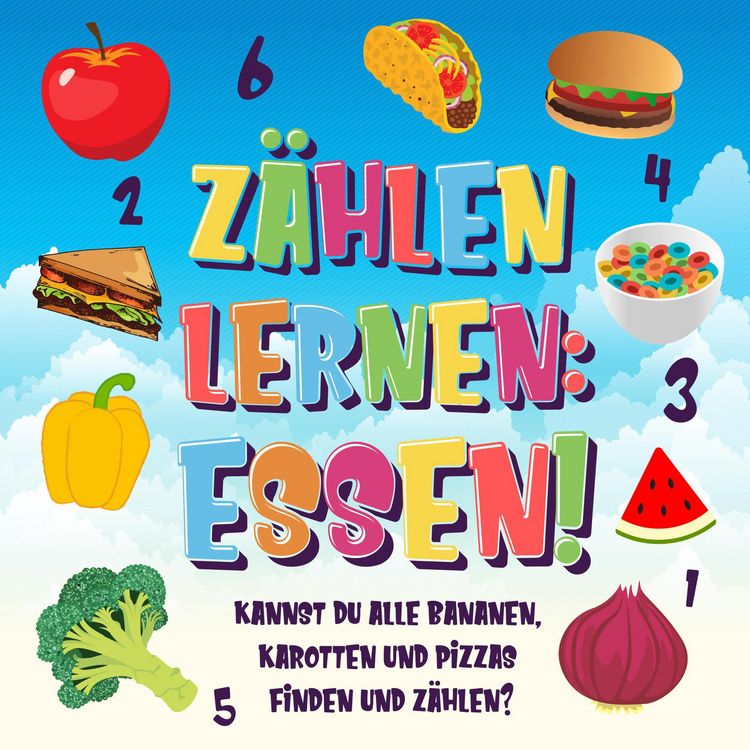 Produktbild: Z&auml;hlen lernen: Essen! Kannst du alle Bananen, Karotten und Pizzas finden und z&auml;hlen? (Z&auml;hlen Buch f&uuml;r Kinder, #3)