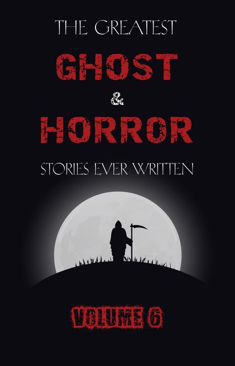 Produktbild: Greatest Ghost and Horror Stories Ever Written: volume 6 (30 short stories)