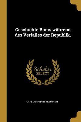 Produktbild: Geschichte ROMs W&auml;hrend Des Verfalles Der Republik.