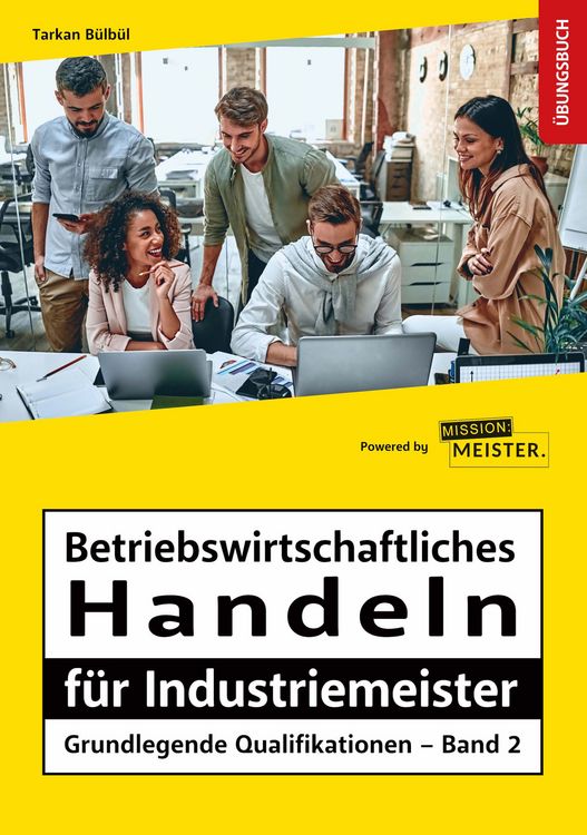 Produktbild: Betriebswirtschaftliches Handeln f&uuml;r Industriemeister - Grundlegende Qualifikationen &ndash; &Uuml;bungsbuch