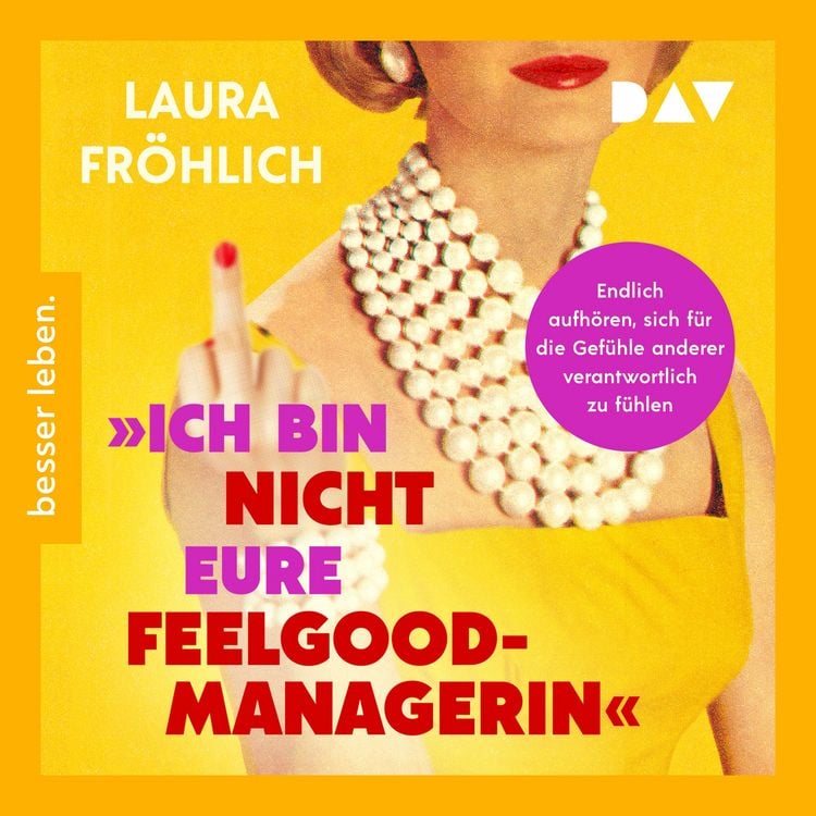 Produktbild: Ich bin nicht eure Feelgood-Managerin! Endlich aufh&ouml;ren, sich f&uuml;r die Gef&uuml;hle anderer verantwortlich zu f&uuml;hlen